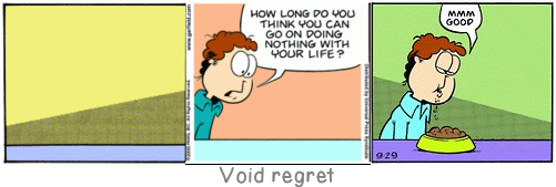Void regret: When one has a great deal to put into it a day has a hundred pockets.