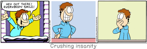 Crushing insanity: One has to pay dearly for immortality; one has to die several times while one is still alive.