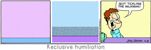 Reclusive humiliation: Stupid as a man, say the women: cowardly as a woman, say the men. Stupidity in a woman is unwomanly.