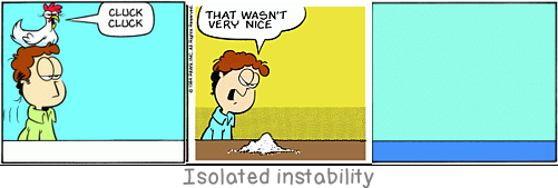 Isolated instability: The irrationality of a thing is no argument against its existence, rather a condition of it.