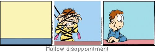 Hollow disappointment: Ah, women. They make the highs higher and the lows more frequent.